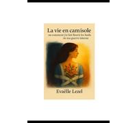 La vie en camisole: ou comment j'ai fait fleurir les fusils de ma guerre interne: Témoignage de résilience et de renaissance