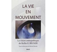 La vie en mouvement: La vision ostéopathique de Rollin E. Becker