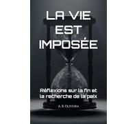 LA VIE EST IMPOSÉE: Réflexions sur la fin et la recherche de la paix