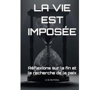 LA VIE EST IMPOSÉE: Réflexions sur la fin et la recherche de la paix