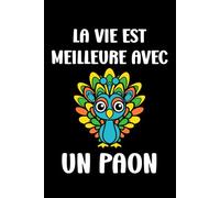 La vie est meilleure avec un Paon: Carnet de notes Paon humour - 110 pages lignées - cadeau Paon original drôle
