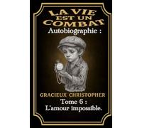 La vie est un combat :: Tome 6 - L’Amour impossible (biographie - la vie est un combat)