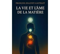 La vie et l’âme de la matière: Voyage au cœur de l’alchimie spirituelle (Classiques de l’alchimie illustrés)