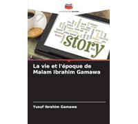 La vie et l'époque de Malam Ibrahim Gamawa