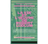 La vie et l'œuvre de Robert Ludlum (Que savez-vous à ce sujet?)