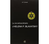 La vie extraordinaire d'Helena P. Blavatsky