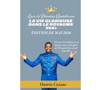 LA VIE GLORIEUSE DANS LE ROYAUME 365+: Livre de Dévotion Quotidienne, l’édition d’mai, 2026 (May Edition, 2026)