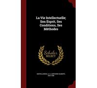 La Vie Intellectuelle; Son Esprit, Ses Conditions, Ses Méthodes