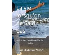 La vie lorsqu'on ne Saïd pas: Mémoires d'un fils de l'Océan indien