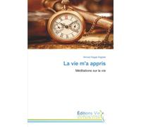 La vie m'a appris: Méditations sur la vie