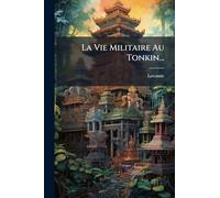 La Vie Militaire Au Tonkin...