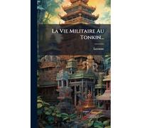 La Vie Militaire Au Tonkin...