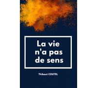 La vie n'a pas de sens: c'est ainsi que j'ai appris à la vivre