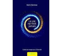 La vie ne finit jamais - Guide de voyage pour l'Eternité