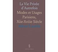 La Vie Privée d'Autrefois: Modes et Usages Parisiens, Xiie-Xviiie Siècle
