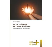 La vie religieuse au risque de l’avenir: Entre extinction et renouveau