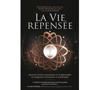 La Vie Repensée: Quand la Science Quantique et la Spiritualité se rejoignent, le bonheur se matérialise