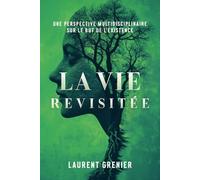 La vie revisitée : une perspective multidisciplinaire sur le but de l'existence