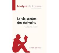 La vie secrète des écrivains de Guillaume Musso (Analyse de l'œuvre): Résumé complet et analyse détaillée de l'oeuvre (Fiche de lecture)