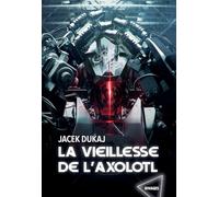 LA VIEILLESSE DE L'AXOLOTL: Hardware dreams