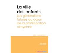 La ville des enfants: Les générations futures au cœur de la participation citoyenne (Les Essentiels)