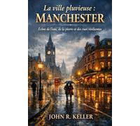 La ville pluvieuse : Manchester: Échos de l'eau, de la pierre et des rues résilientes