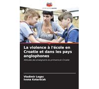 La violence à l'école en Croatie et dans les pays anglophones: Attitudes des enseignants du primaire en Croatie