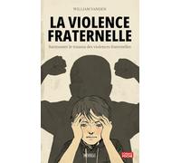La violence fraternelle: Surmonter le trauma des violences fraternelles