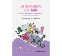 La viralidad del mal: Quién ha roto internet, a quién beneficia y cómo vamos a arreglarlo