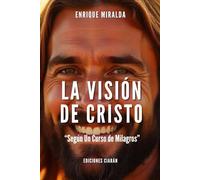 La visión de Cristo: “Según Un Curso de Milagros”