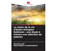 La vision de la vie d'Edwin Arlington Robinson: une étude à travers une sélection de poèmes