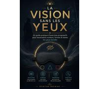 LA VISION SANS LES YEUX: Un guide pratique d'exercices progressifs pour reconnaître couleurs, formes et textes les yeux bandés