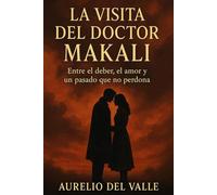 La Visita del Doctor Makali: Entre el deber, el amor y un pasado que no perdona
