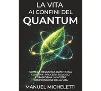La Vita ai Confini del Quantum: Come la Meccanica Quantistica Governa i Processi Biologici e Trasforma la Nostra Comprensione della Vita