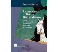 La vita breve di Bertie Bertie-Mathew ovvero uno Sconosciuto Illustrissimo nella Roma dell’Ottocento