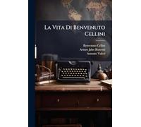 La Vita Di Benvenuto Cellini