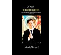 La vita di Carlo Acutis: Storia completa e biografia del santo millenario (Collezione di regni spirituali)