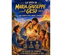 LA VITA DI MARIA GIUSEPPE E GESÙ: La storia più bella del mondo spiegata in modo semplice: Vangelo e fede per bambini e ragazzi (COLLANA Piccoli nel Fiat Divino)