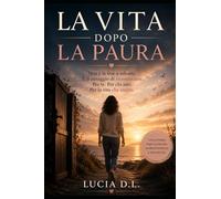 LA VITA DOPO LA PAURA