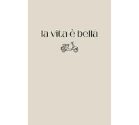 la vita è bella: Life is good! | Italian Themed Notebook | Journal For Students, School, Work, Office | Wide Lined