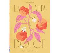La Vita e Dolce : Italian-Inspired Desserts