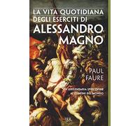 La vita quotidiana degli eserciti di Alessandro Magno