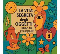 La vita segreta degli oggetti - Libro da colorare
