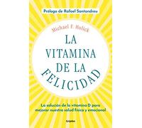 La vitamina de la felicidad (con prólogo de Rafael Santandreu): La solución de la vitamina D para mejorar nuestra salud física y emocional (Bienestar, salud y vida sana)