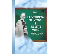 LA VITTORIA SUL VIZIO E LE SETTE VIRTÙ