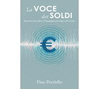 La voce dei soldi: Imparare ad ascoltare il linguaggio psicologico del denaro