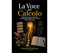 LA VOCE DEL CALCOLO: Parole-azione, corpo e materiali per accompagnare i bambini dal fare al simbolo nella scuola primaria (Matematica Primaria Attiva)