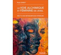 La voie alchimique et féminine de l'éveil - Récit d'une métamorphose intérieure