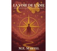 La voie de l'âme: Apprendre à marcher dans la vie avec son âme comme boussole