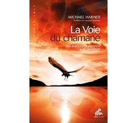La voie du chamane: Un manuel de pouvoir et de guérison